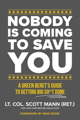 Nobody Is Coming to Save You: A Green Beret's Guide to Getting Big Sh*t Done - Scott Mann