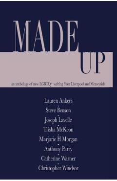 Poza produsului Made Up: An anthology of LGBT fiction from Liverpool and Merseyside - Lauren Ankers