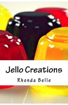 Coperta cărții 'Jello Creations: 60 Simple &#Delish Gelatin Recipes - Rhonda Belle'