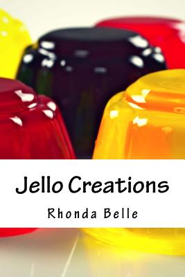 Coperta cărții 'Jello Creations: 60 Simple &#Delish Gelatin Recipes - Rhonda Belle'
