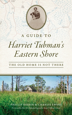 Coperta cărții 'Guide to Harriet Tubman's Eastern Shore: The Old Home Is Not There - Phillip Hesser'
