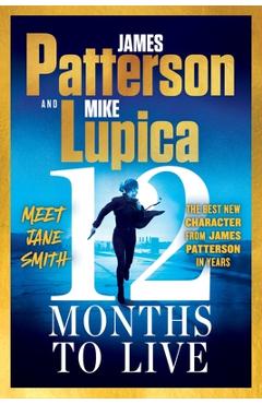 Coperta cărții '12 Months to Live: Jane Smith Has a Year to Live, Unless They Kill Her First - James Patterson'