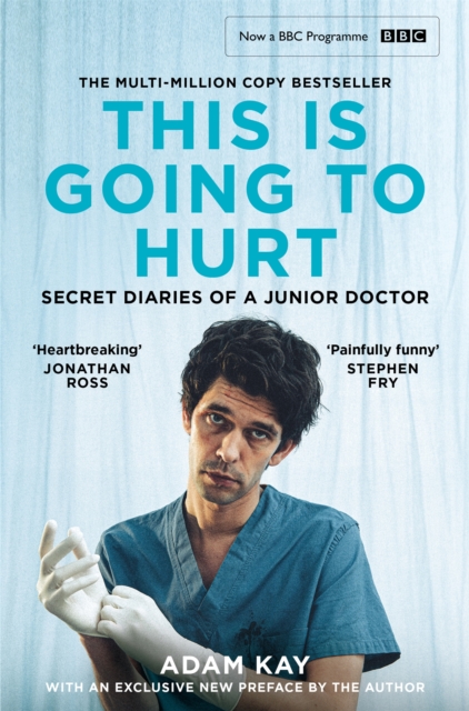 This Is Going to Hurt: Now a Major BBC Comedy-Drama - Adam Kay