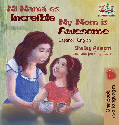 Coperta cărții 'Mi mamá es increíble My Mom is Awesome: Spanish English - Shelley Admont'