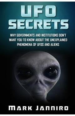 Coperta cărții 'UFO Secrets: Why Governments and Institutions Don't Want You to Know About the Unexplained Phenomena of UFOS and Aliens'