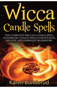 Coperta cărții 'Wicca Candle Spells: The Complete Wiccan Candle Spell Handbook Candle Spells for Wealth, Health, and Harmony. Blessed'