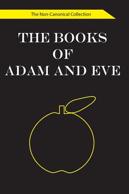 The Books of Adam and Eve: The Non-Canonical Collection - 873 Reference Publishing