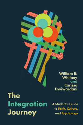 The Integration Journey: A Student's Guide to Faith, Culture, and Psychology - William B. Whitney