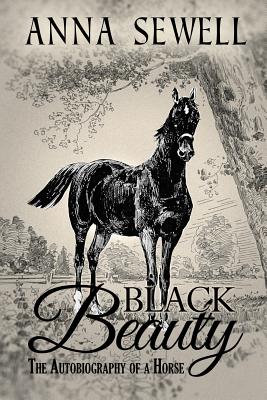 Black Beauty, The Autobiography of a Horse: Illustrated - Anna Sewell