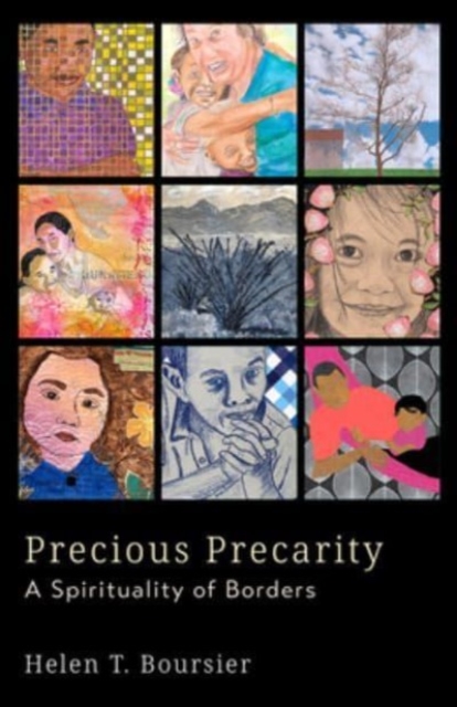 Precious Precarity: A Spirituality of Borders - Helen T. Boursier