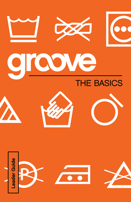 Groove: The Basics Leader Guide - Michael Adkins