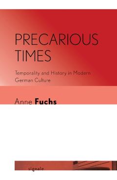 Coperta cărții 'Precarious Times: Temporality and History in Modern German Culture - Anne Fuchs'