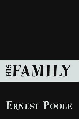 His Family: Original and Unabridged - Ernest Poole