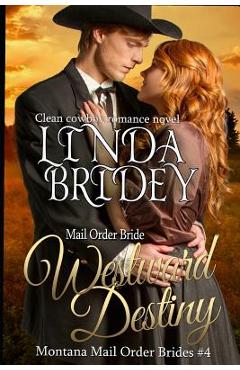 Coperta cărții 'Mail Order Bride: Westward Destiny: A Clean Historical Mail Order Bride Romance Novel - Linda Bridey'