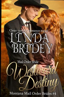 Mail Order Bride: Westward Destiny: A Clean Historical Mail Order Bride Romance Novel - Linda Bridey