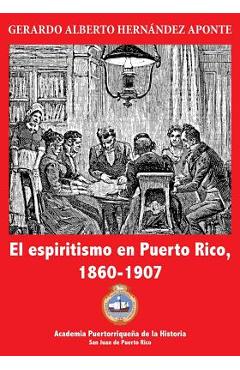 Coperta cărții 'El espiritismo en Puerto Rico, 1860-1907 - Gerardo A. Hernandez Aponte'