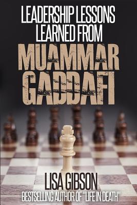 Leadership Lessons Learned From Muammar Gaddafi - Lisa Gibson Jd