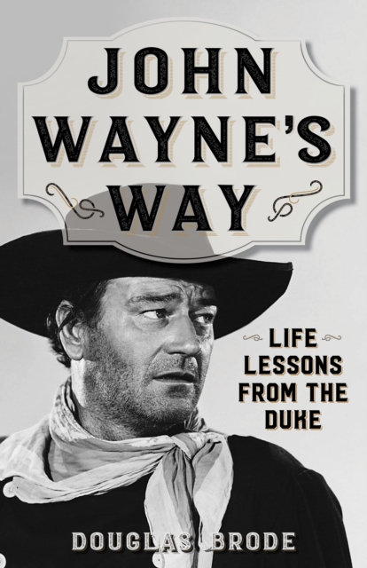 Coperta cărții 'John Wayne's Way: Life Lessons from the Duke - Douglas Brode'