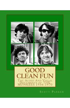 Coperta cărții 'Good Clean Fun: The Audio And Visual Documents of THE MONKEES 1956-1970 - Scott Parker'