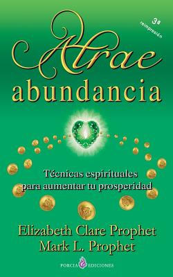 Atrae abundancia: Tecnicas espirituales para aumentar tu prosperidad - Mark L. Prophet