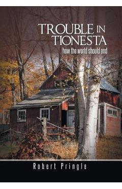 Coperta cărții 'Trouble in Tionesta: How the World Should End - Robert Pringle'