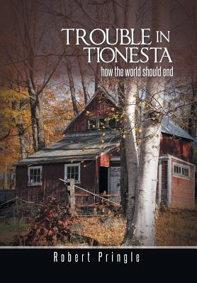 Coperta cărții 'Trouble in Tionesta: How the World Should End - Robert Pringle'