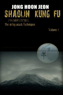 Shaolin Kung Fu: The 48 leg-attack Techniques - Jong Hoon Jeon