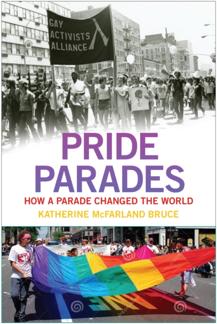 Pride Parades: How a Parade Changed the World - Katherine Mcfarland Bruce