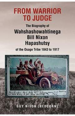 Coperta cărții 'From Warrior to Judge the Biography of Wahshashowahtinega Bill Nixon Hapashutsy of the Osage Tribe 1843 to 1917: From'