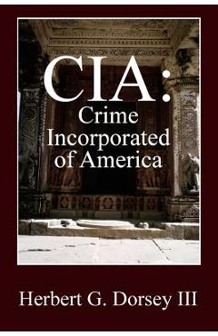 Coperta cărții 'CIA: Crime Incorporated of America - Herbert G. Dorsey'