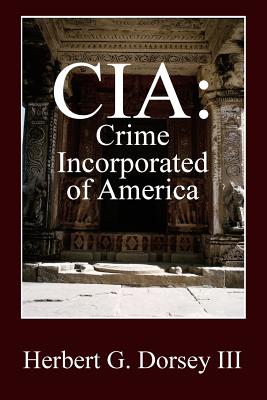 Coperta cărții 'CIA: Crime Incorporated of America - Herbert G. Dorsey'