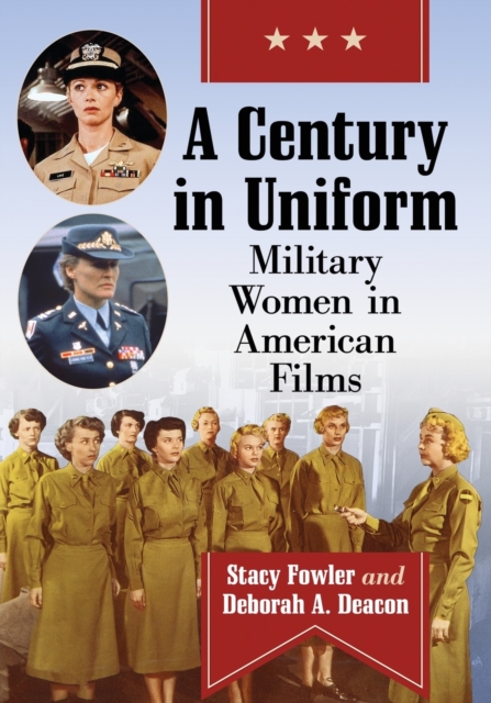 Century in Uniform: Military Women in American Films - Stacy Fowler