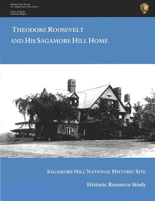 Coperta cărții 'Theodore Roosevelt and His Sagamore Hill Home: Historic Resource Study Sagamore Hill National Historic Site - Kathleen'