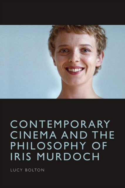 Contemporary Cinema and the Philosophy of Iris Murdoch - Lucy Bolton