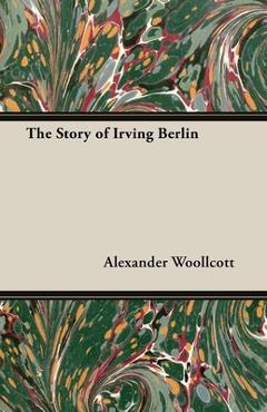 Coperta cărții 'The Story of Irving Berlin - Alexander Woollcott'