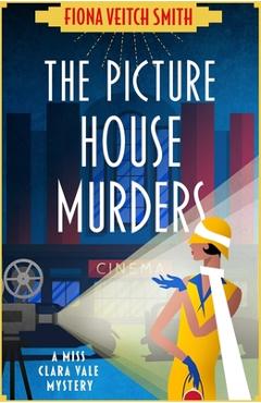 Coperta cărții 'The Picture House Murders: A totally gripping historical cozy mystery - Fiona Veitch Smith'