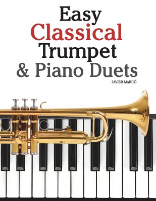 Easy Classical Trumpet & Piano Duets: Featuring Music of Bach, Grieg, Wagner, Strauss and Other Composers - Marc