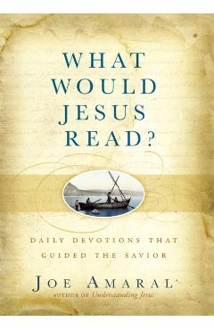Coperta cărții 'What Would Jesus Read?: Daily Devotions That Guided the Savior - Joe Amaral'