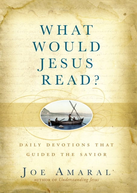 Coperta cărții 'What Would Jesus Read?: Daily Devotions That Guided the Savior - Joe Amaral'