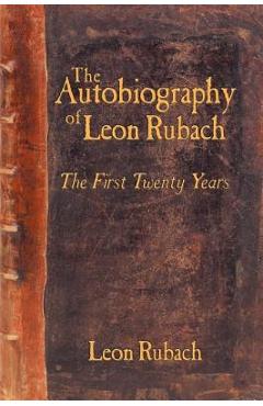 Poza produsului The Autobiography of Leon Rubach: The First Twenty Years - Leon Rubach
