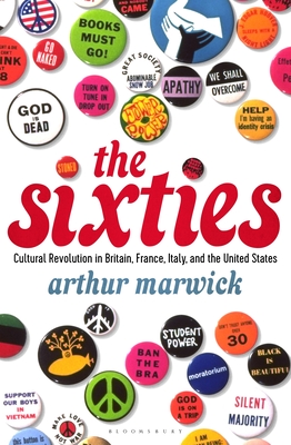The Sixties: Cultural Revolution in Britain, France, Italy, and the United States, c.1958-c.1974 - Arthur Marwick