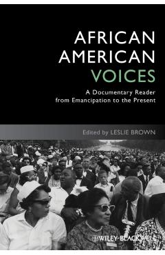 Coperta cărții 'African American Voices: A Documentary Reader from Emancipation to the Present - Leslie Brown'