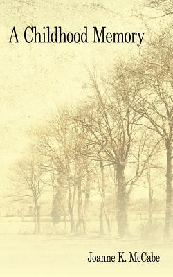 A Childhood Memory - Joanne K. Mccabe