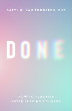 Done: How to Flourish After Leaving Religion - Daryl R. Van Tongeren