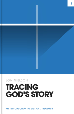 Tracing God's Story: An Introduction to Biblical Theology - Jon Nielson