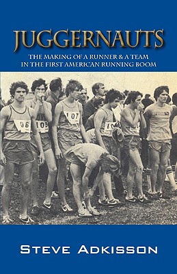 Coperta cărții 'Juggernauts: The Making of a Runner & a Team in the First American Running Boom - Steve Adkisson'