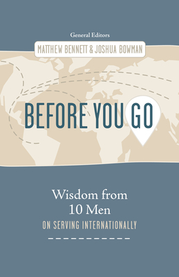 Before You Go: Wisdom from Ten Men on Serving Internationally - Matthew Bennett