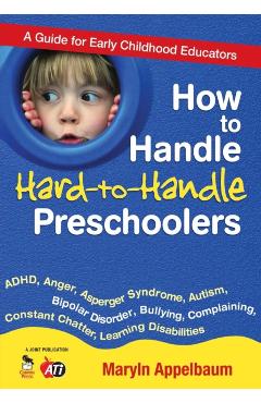 Coperta cărții 'How to Handle Hard-To-Handle Preschoolers: A Guide for Early Childhood Educators - Maryln S. Appelbaum'