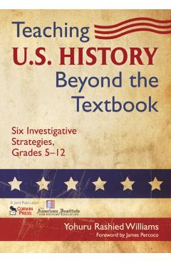 Teaching U.S. History Beyond the Textbook: Six Investigative Strategies, Grades 5-12 - Yohuru R. Williams