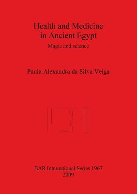 Coperta cărții 'Health and Medicine in Ancient Egypt: Magic and science - Paula Alexandra Da Silva Veiga'